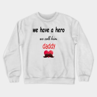 wa have a hero we call him daddy Crewneck Sweatshirt